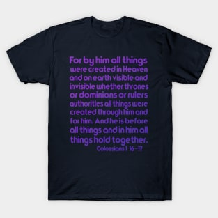 Colossians 1:16–17 For by Him all things were created T-Shirt